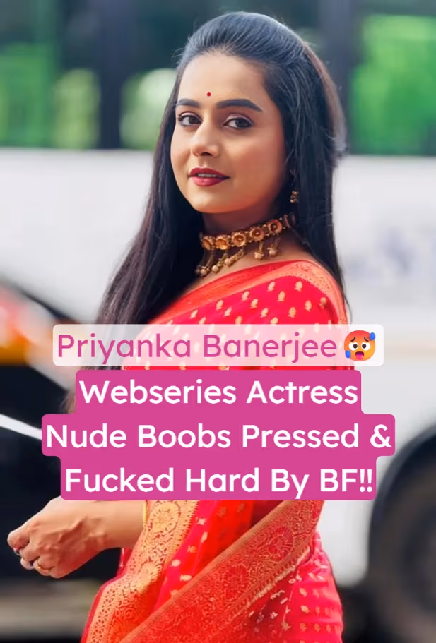 Famous Webseries Actress Priyanka Banerjee Nude Body Massaged and Hard Fucked by BF Leaked Video