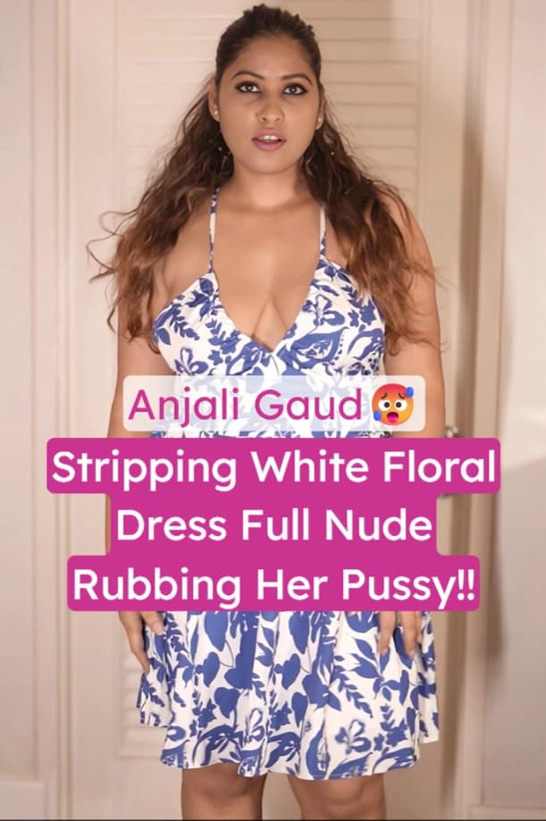 Anjali Gaud Exclusive Stripping Off White Floral Dress Boobs With Pressing And Pussy Rubbing